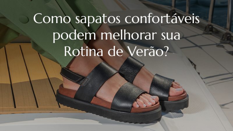 Sapatos Confortáveis Podem Melhorar sua Rotina no Verão!