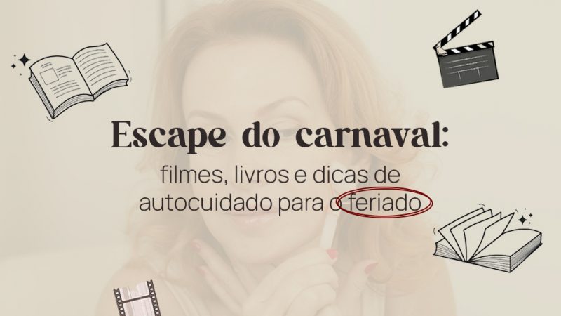 Escape do carnaval: filmes, livros e dicas para o feriado