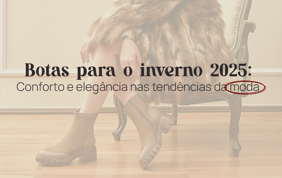 Botas 25: Conforto e elegância nas tendências do inverno